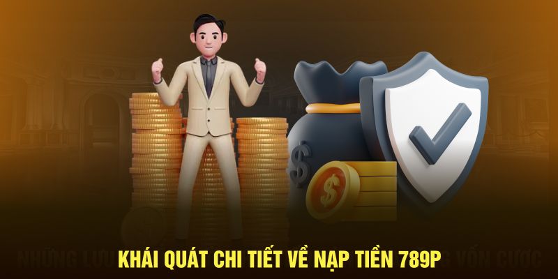 Khái quát chi tiết về nạp tiền 789P