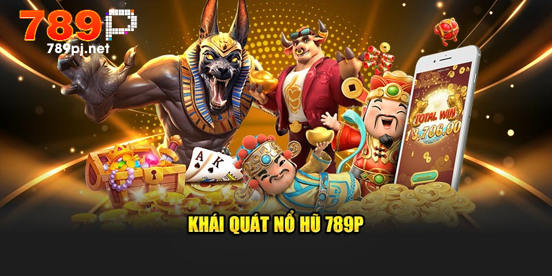 Khái quát nổ hũ 789P