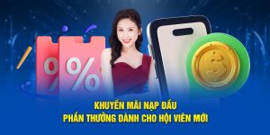 Khuyến mãi nạp đầu phần thưởng dành cho hội viên mới