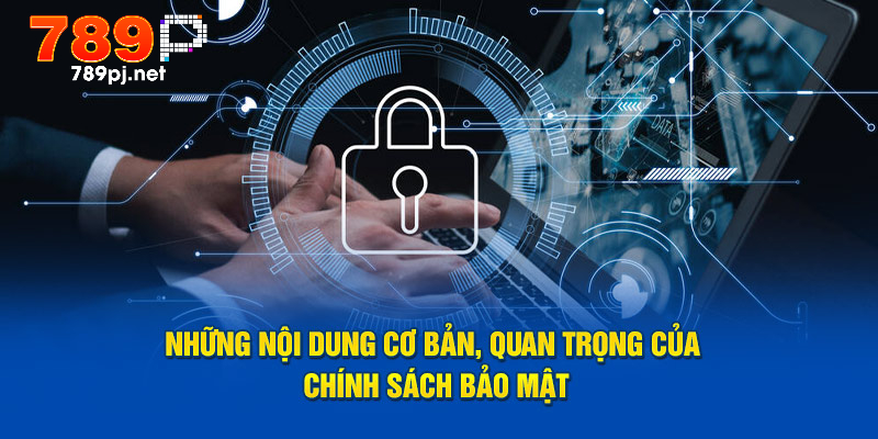 Những nội dung cơ bản, quan trọng của chính sách bảo mật