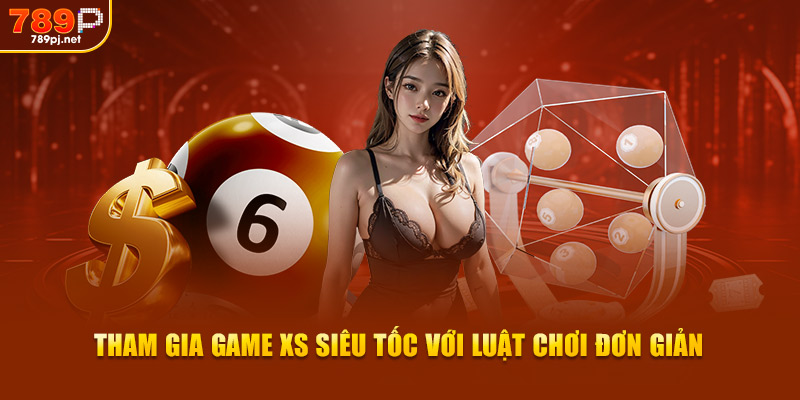 Tham gia game XS siêu tốc với luật chơi đơn giản