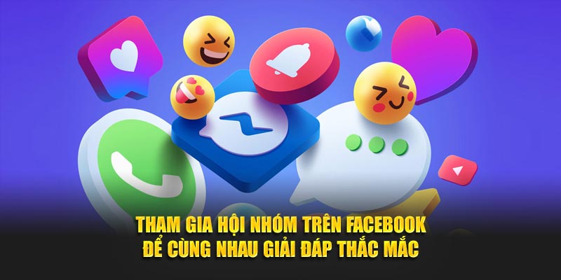 Tham gia hội nhóm trên Facebook để cùng nhau giải đáp thắc mắc