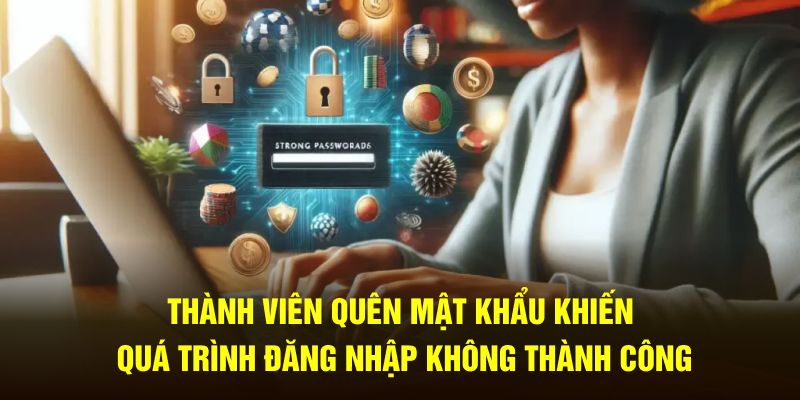 Thành viên quên mật khẩu khiến quá trình không thành công