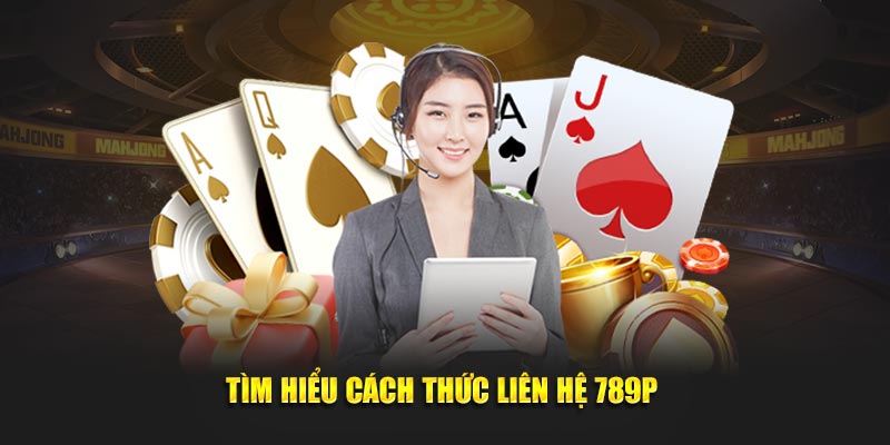 Tìm hiểu cách thức liên hệ 789p 