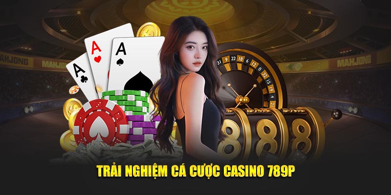 Trải nghiệm cá cược casino 789p