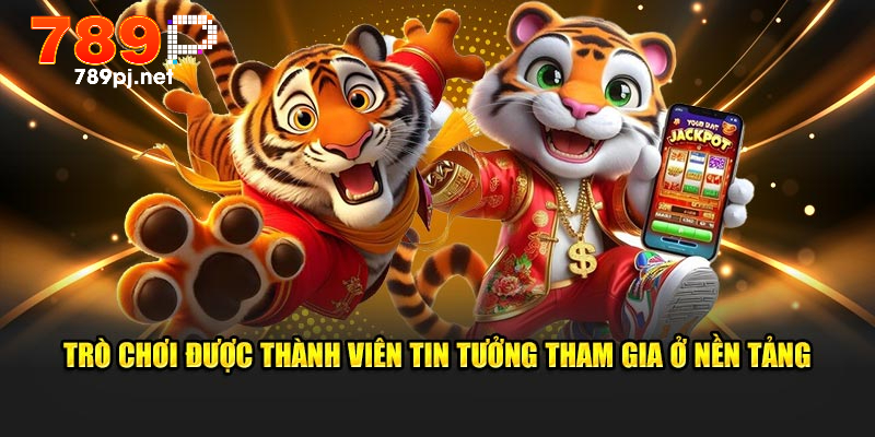 Trò chơi được thành viên tin tưởng tham gia ở nền tảng