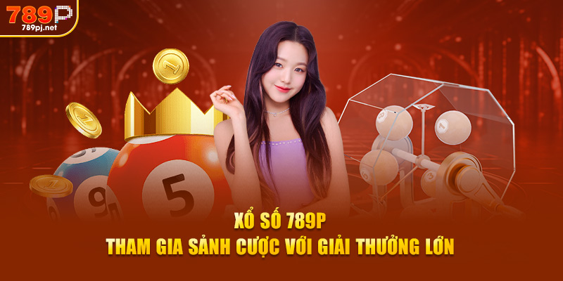 Xổ số 789 tham gia sảnh cược với giải thưởng lớn